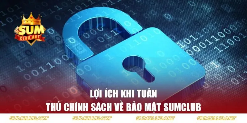 Lợi ích khi tuân thủ chính sách về bảo mật Sumclub